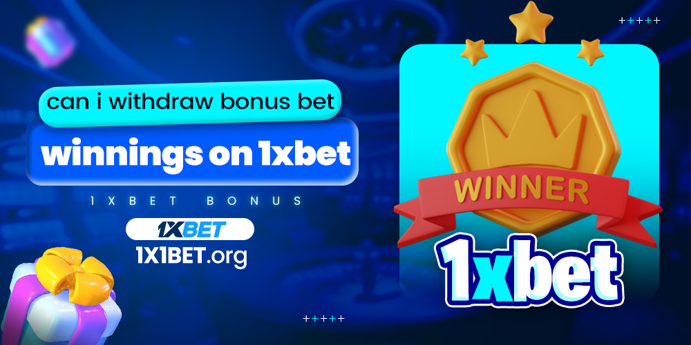 can i withdraw bonus bet winnings on 1xbet